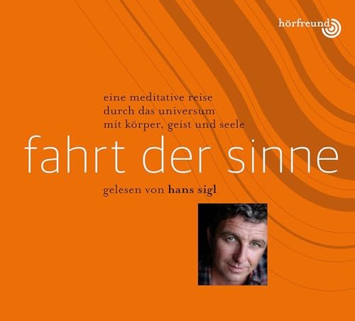 Fahrt der Sinne: Gelesen von Hans Sigl: Eine meditative Reise durch das Universum mit Körper, Geist und Seele