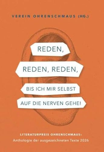Reden, reden, reden, bis ich mir selbst auf die Nerven gehe!: LITERATURPREIS OHRENSCHMAUS: Anthologie der ausgezeichneten Texte 2026