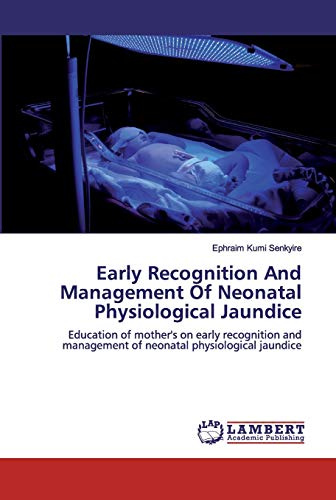 Early Recognition And Management Of Neonatal Physiological Jaundice: Education of mother's on early recognition and management of neonatal physiological jaundice
