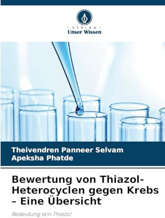 Bewertung von Thiazol-Heterocyclen gegen Krebs - Eine Übersicht: Bedeutung von Thiazol