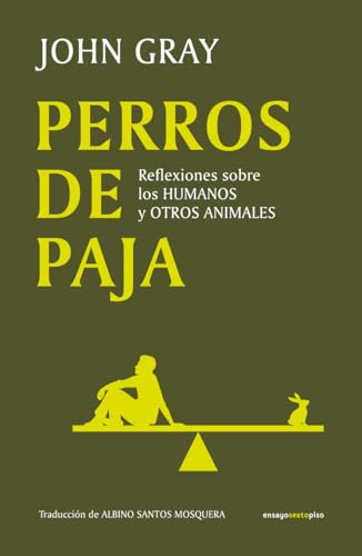 Perros de paja: Reflexiones sobre los humanos y otros animales (ENSAYO)