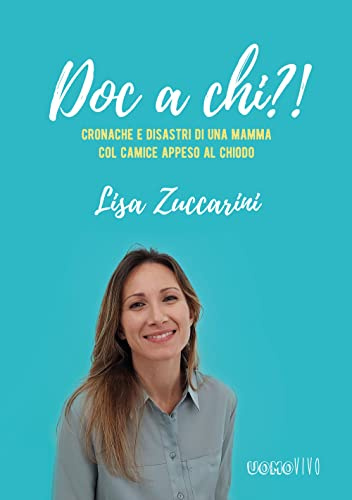Doc a chi?! Cronache e disastri di una mamma col camice appeso al chiodo