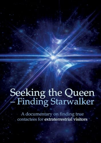 Seeking the Queen Finding Starwalker: A documentary on finding true contactees for extraterrestrial visitors
