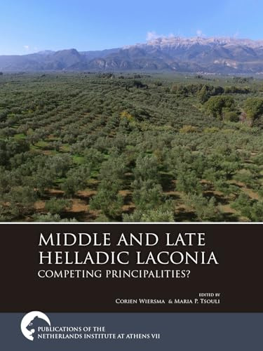 Middle and Late Helladic Laconia: Competing Principalities? (Publications of the Netherlands Institute at Athens, 7, Band 7)