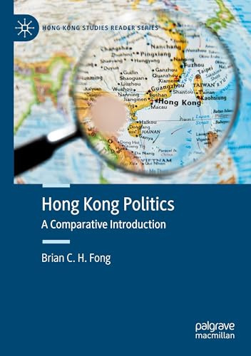 Hong Kong Politics: A Comparative Introduction (Hong Kong Studies Reader Series)
