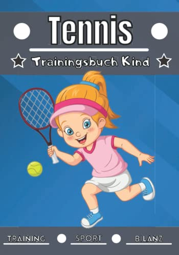 Tennis Trainingsbuch Kind: 4 bis 12 Jahre | Sportstunde und Übungen zum Planen, Trainingsbilanz | Lernen und Fortschritte machen, ideales Geschenk für Kinder und Sportbegeisterte |