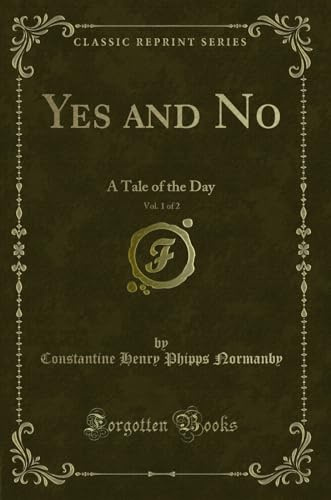 Yes and No, Vol. 1 of 2: A Tale of the Day (Classic Reprint)