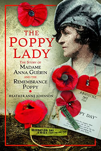 The Poppy Lady: The Story of Madame Anna Guérin and the Remembrance Poppy: The Story of Madame Anna Gurin and the Remembrance Poppy: The Story of Madame Anna Guerin and the Remembrance Poppy