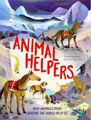 Animal Helpers: How Animals From Around the World Help Us