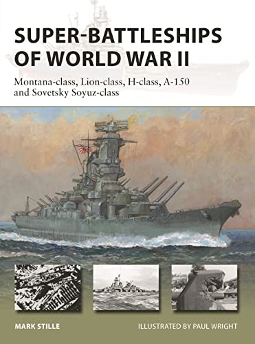 Super-Battleships of World War II: Montana-class, Lion-class, H-class, A-150 and Sovetsky Soyuz-class: 314 (New Vanguard)