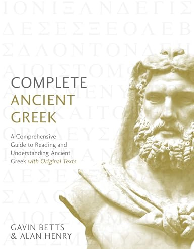 Complete Ancient Greek: A Comprehensive Guide to Reading and Understanding Ancient Greek, with Original Texts (Complete Language Courses)
