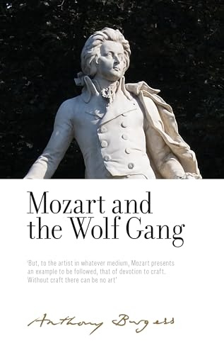 Mozart and the Wolf Gang: By Anthony Burgess (Irwell Edition of the Works of Anthony Burgess)