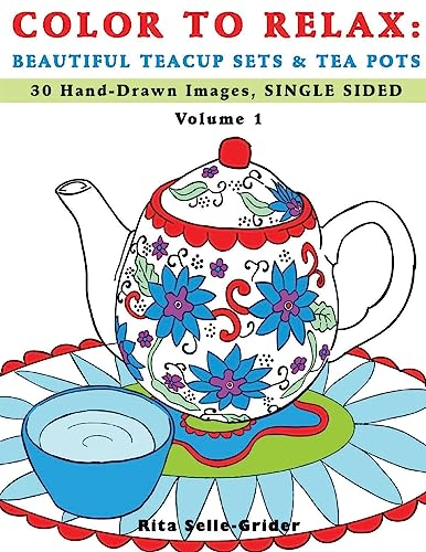 Color To Relax: Beautiful Teacup Sets & Tea Pots: 30 Hand-Drawn Images, Single Sided: Volume 1