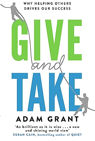 Give and Take: Why Helping Others Drives Our Success