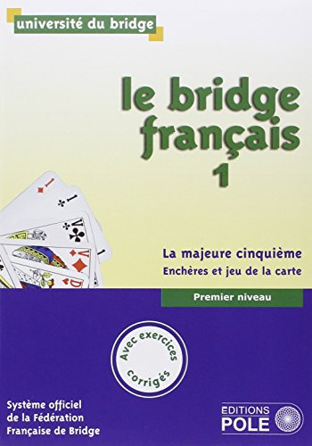 Le bridge français: Tome 1, premier niveau, la majeure cinquième, enchères et jeu de la carte