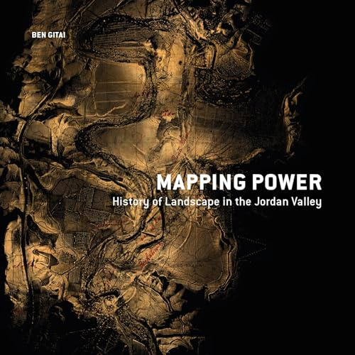 Mapping Power: History of Landscape in the Jordan Valley