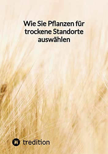 Wie Sie Pflanzen für trockene Standorte auswählen: DE