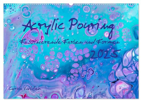 Acrylic Pouring - Faszinierende Farben und Formen (Wandkalender 2025 DIN A2 quer), CALVENDO Monatskalender