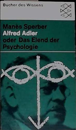 Alfred Adler oder das Elend der Psychologie