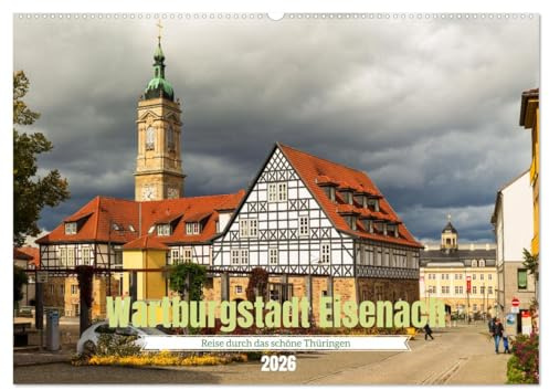 Wartburgstadt Eisenach - Reise durch das schöne Thüringen (Wandkalender 2026 DIN A2 quer), CALVENDO Monatskalender: Eisenach - Geschichte und Natur im Herzen Thüringens (CALVENDO Orte)