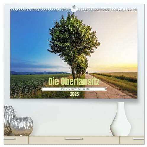 Die Oberlausitz (hochwertiger Premium Wandkalender 2026 DIN A2 quer), Kunstdruck in Hochglanz: Eine außergewöhnliche Bildersammlung aus der Oberlausitz (CALVENDO Natur)