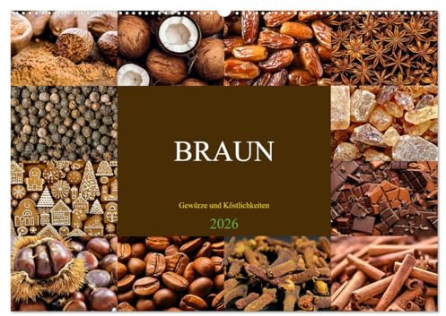 BRAUN - Gewürze und Köstlichkeiten (Wandkalender 2026 DIN A2 quer), CALVENDO Monatskalender: Genießen Sie ein Fest der Sinne (CALVENDO Lifestyle)