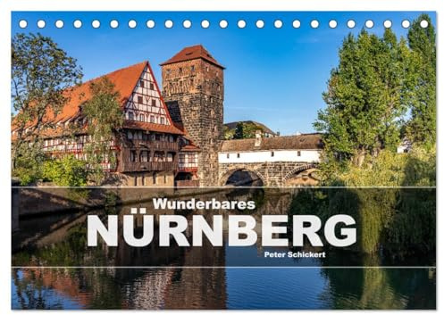 Wunderbares Nürnberg (Tischkalender 2026 DIN A5 quer), CALVENDO Monatskalender: Das mittelalterliche Nürnberg in Franken in einem Kalender vom Reisefotografen Peter Schickert. (CALVENDO Orte)