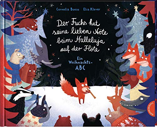 Der Fuchs hat seine lieben Nöte beim Halleluja auf der Flöte: Ein Weihnachts-ABC