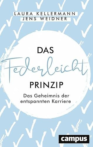 Das Federleicht-Prinzip: Das Geheimnis der entspannten Karriere