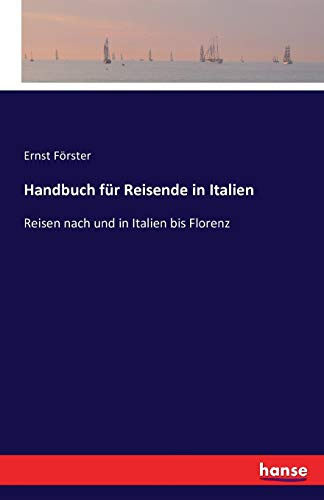 Handbuch für Reisende in Italien: Reisen nach und in Italien bis Florenz
