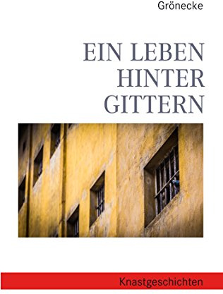 Ein Leben hinter Gittern: Knastgeschichten