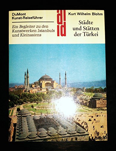 Städte und Stätten der Türkei. Kunst - Reiseführer. Ein Begleiter zu den Kunstwerken Istanbuls und Kleinasiens
