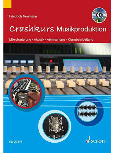 Crashkurs Musikproduktion: Mikrofonierung - Akustik - Abmischung - Klangbearbeitung (Crashkurse)