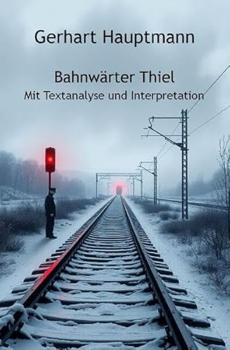 Bahnwärter Thiel: Mit Textanalyse und Interpretation