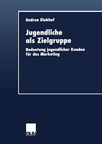 Jugendliche als Zielgruppe: Bedeutung jugendlicher Kunden für das Marketing