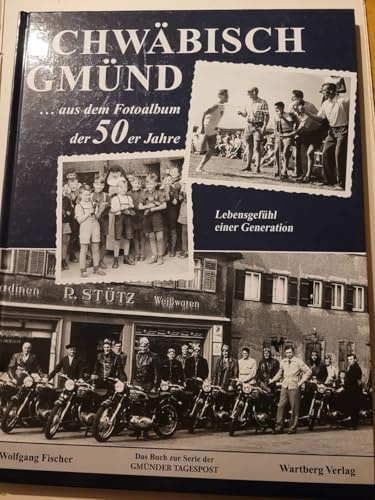 Schwäbisch Gmünd - aus dem Fotoalbum der 50er Jahre: Lebensgefühl einer Generation