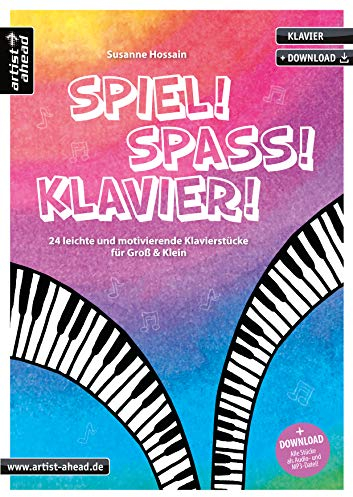 Spiel! Spaß! Klavier! 24 leichte und motivierende Klavierstücke für Groß & Klein (inkl. Download). Spielbuch für Piano. Klaviernoten für Kinder, Jugendliche & Erwachsene.