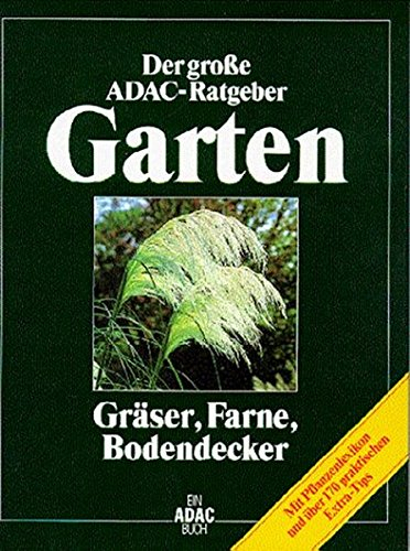 (ADAC) Der Große ADAC Ratgeber Garten, Gräser, Farne, Bodendecker (Der grosse ADAC-Ratgeber Garten)