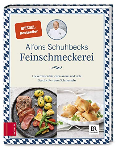 Schuhbecks Feinschmeckerei: Leckerbissen für jeden Anlass – Rezepte und Geschichten zum Schmunzeln