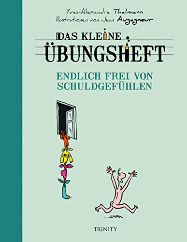 Das kleine Übungsheft - Endlich frei von Schuldgefühlen (Das kleine Übungsheft, Bibliothek der guten Gefühle)