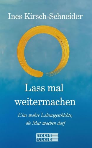 Lass mal weitermachen: Eine wahre Geschichte, die Mut machen darf