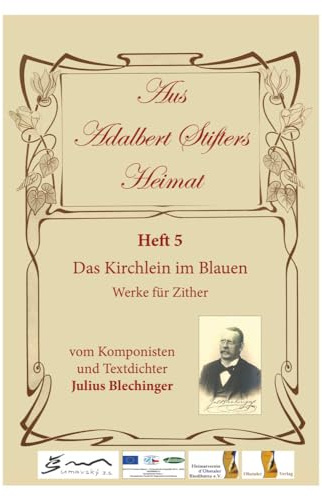 Aus Adalbert Stifters Heimat, Heft 5: Das Kirchlein im Blauen - Werke für Zither vom Komponisten und Textdichter Julius Blechinger