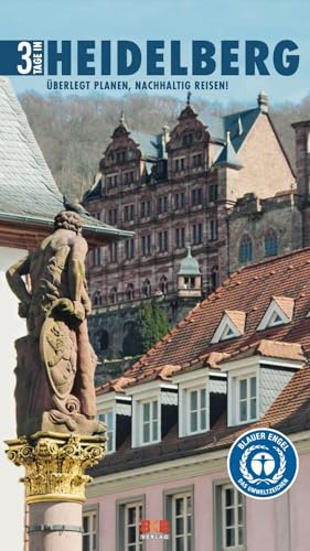 3 Tage in Heidelberg: Überlegt planen, nachhaltig reisen! (3 Tage in: Ankommen. Einchecken. Losgehen...)
