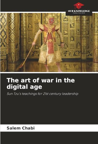 The art of war in the digital age: Sun Tzu's teachings for 21st century leadership
