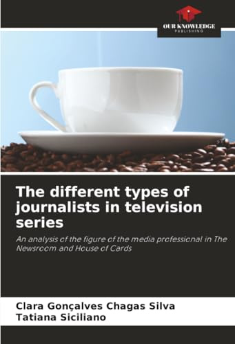 The different types of journalists in television series: An analysis of the figure of the media professional in The Newsroom and House of Cards