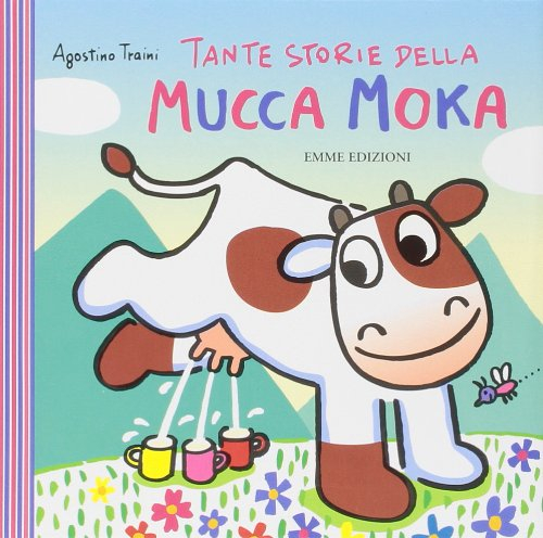 Storie della mucca Moka. Ediz. illustrata