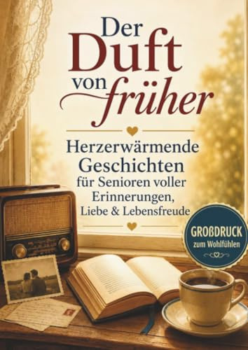 Der Duft von früher - Geschichten wie ein Heimweg in die Kindheit