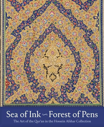 Sea of Ink--Forest of Pens: The Art of the Qur'an in the Hossein Afshar Collection