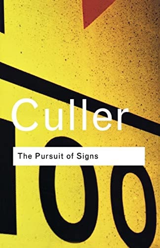 The Pursuit of Signs: Semiotics, literature, deconstruction (Routledge Classics)