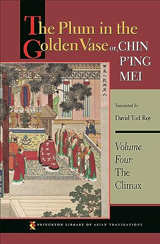 The Plum in the Golden Vase or, Chin P'ing Mei, Volume Four: The Climax (Princeton Library of Asian Translations, Band 4)